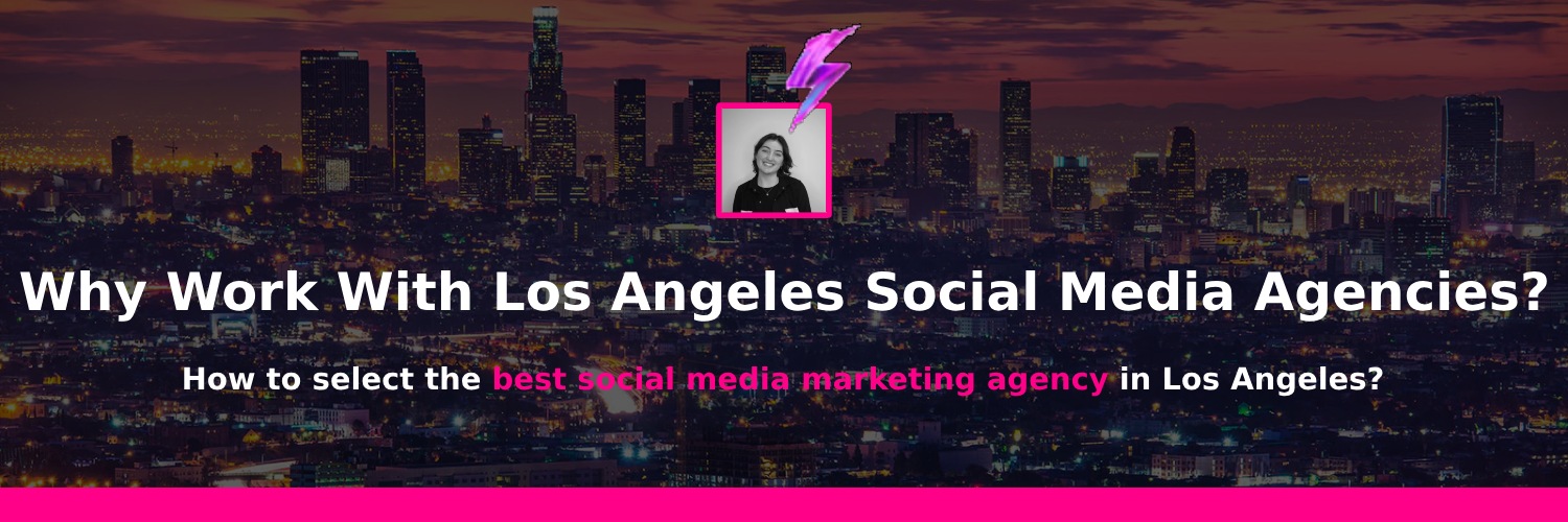 why work with social media marketing agency in los angeles