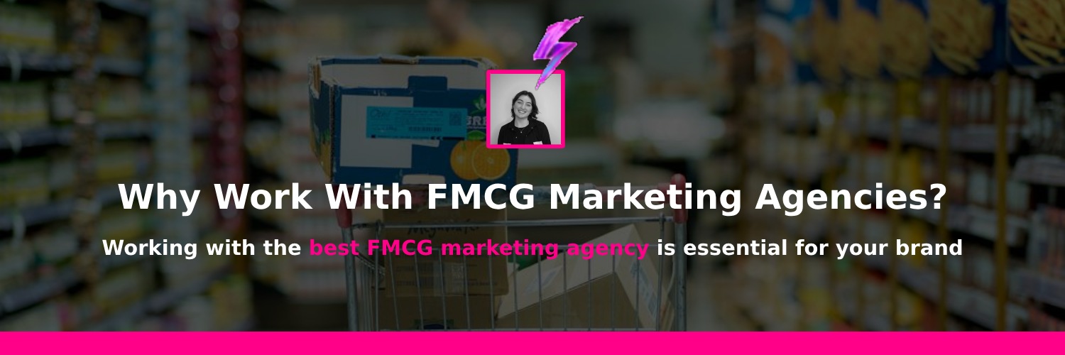 why work with FMCG marketing agencies