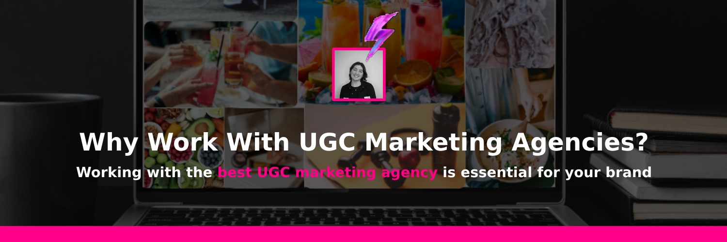 why you should work with the best ugc marketing agencies