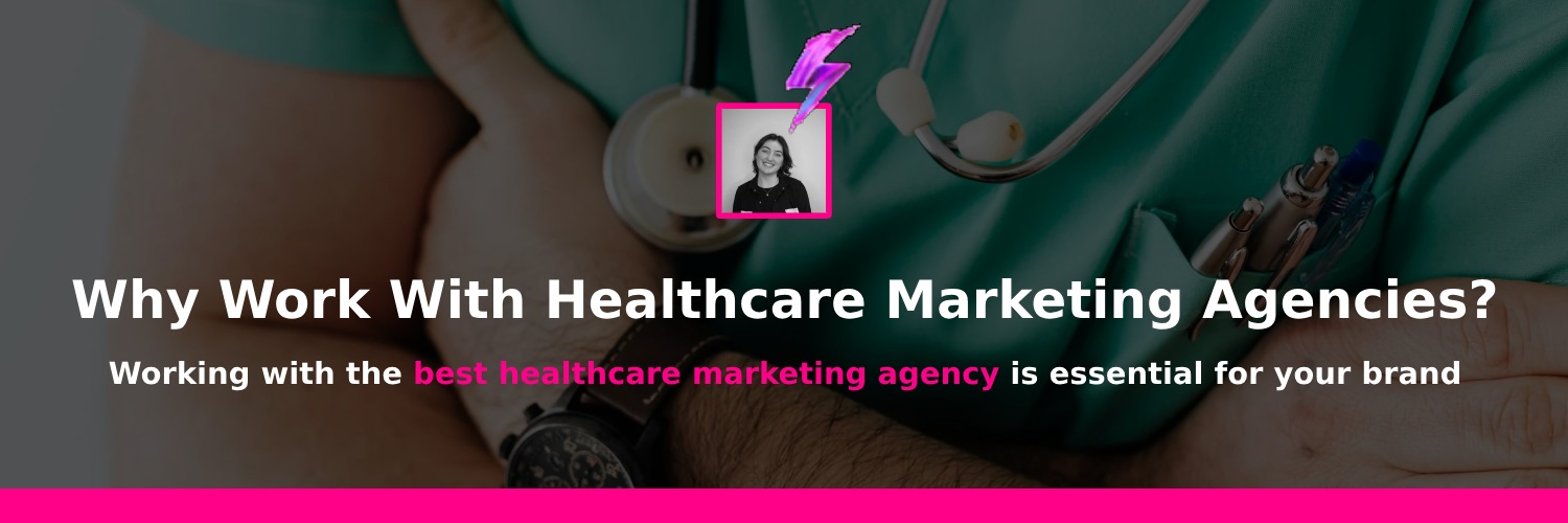 why you should be working with a healthcare marketing agency