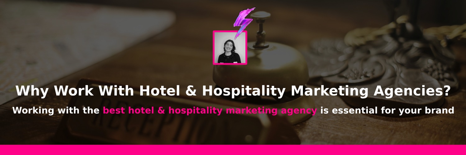 why you should work with hotel and hospitality marketing agencies