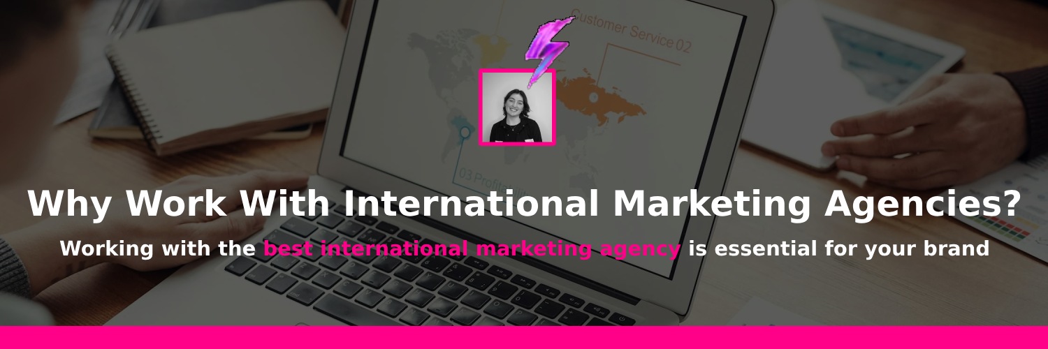 why work with international marketing agencies