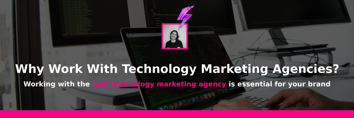 why you should work with technology marketing agencies