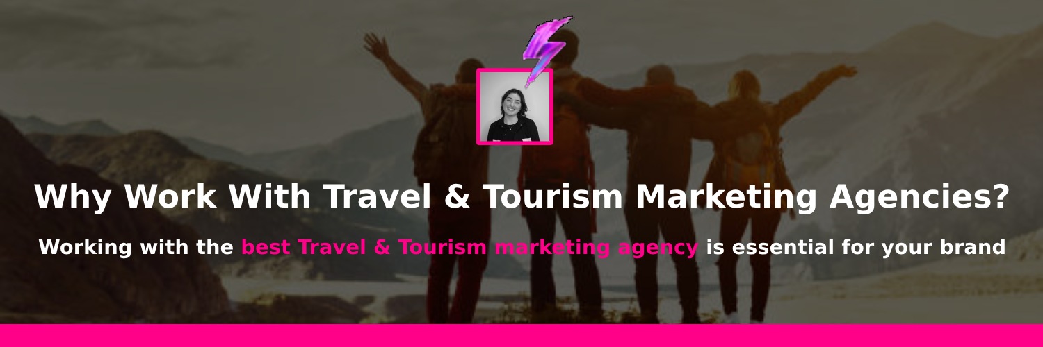 why work with a travel and tourism marketing agency