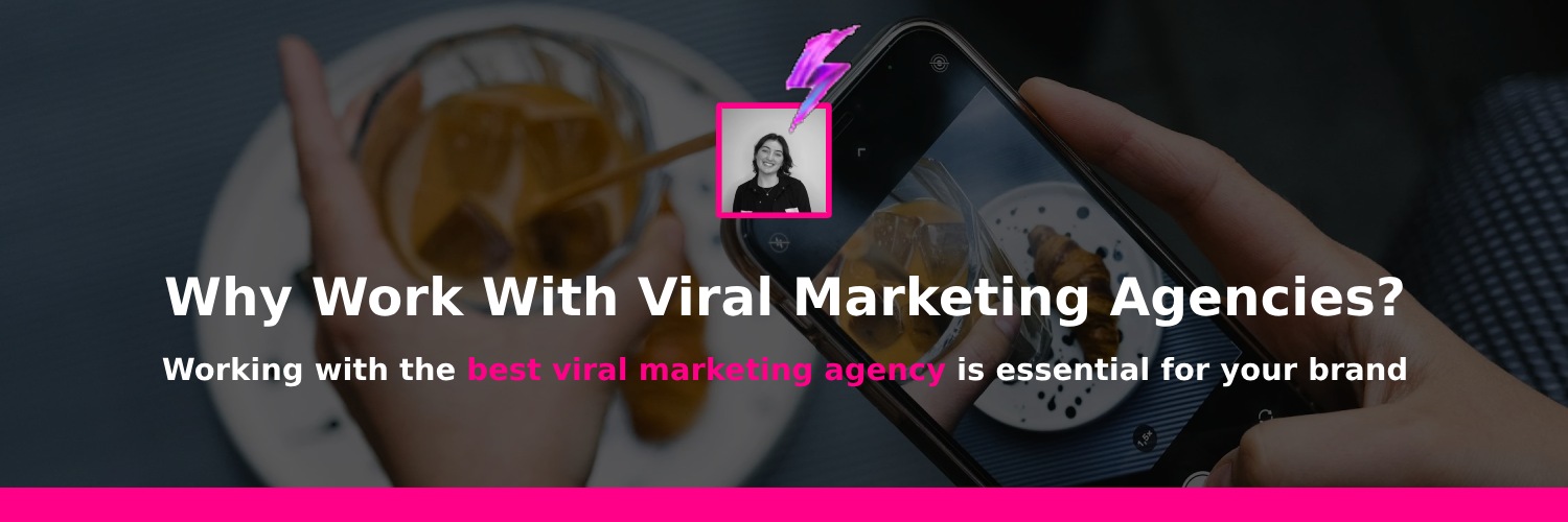 why work with a viral marketing agency